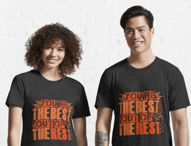 YOU ARE THE BEST- OUT OF THE REST T-SHIRT DESIGN