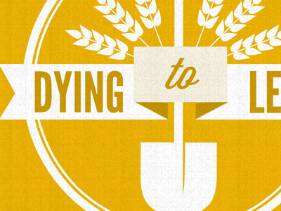 Dying To Lead series christian dying lead leadership league gothic orange series sermon shovel to wheat wisdom