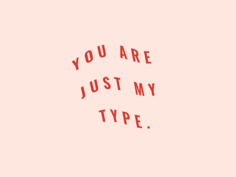 You are just my type GIF animation design gif gif animated gif animation hand lettering hand lettering art illustration lettering logo type typography vector