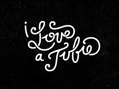 I Love A Tubie hand lettering lettering art script type typography