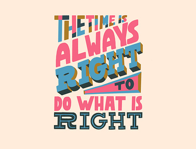 The Time is Always Right handlettering martin luther king jr mlk quote texture typogaphy
