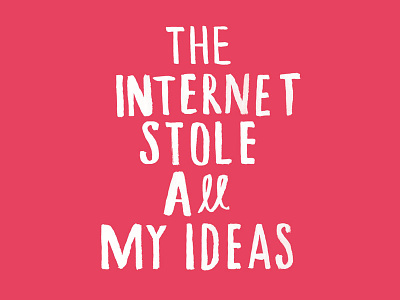 The Internet Stole All My Ideas design doing handlettering handtype ideas illustration internet making stole thinking typography