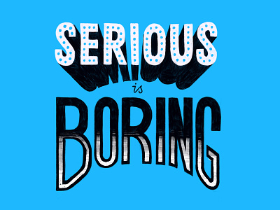 Serious is Boring design drawing hand lettering lettering painted type sketch type typography