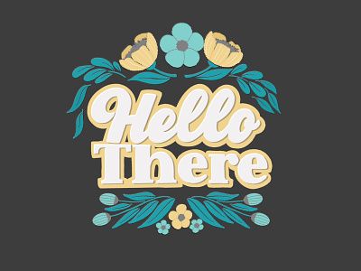 Hello There calligraphy cynlopink digital art floral art florals hand drawn type hand lettered hand lettering illustration procreateapp script