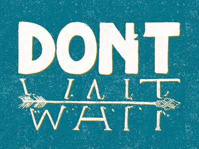 Don't Wait hand lettering handlettering inspiration lettering motivation photoshop texture type typography