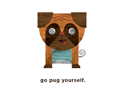 go pug yourself. dog geometric grain illustration pug puns wood