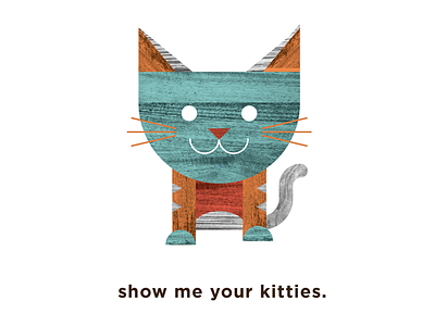 show me your kitties - punny animal. cats geometric illustration kitty puns texture wood