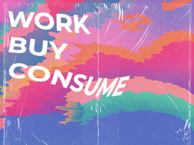 Work, Buy, Consume (die cropped out)