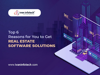 Top 6 Reasons for You to Get Real Estate Software Solutions