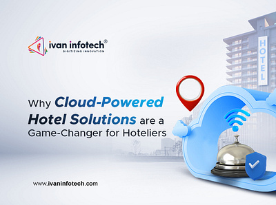 Why Cloud-Powered Hotel Solutions are Game-Changer for Hoteliers hospitality software solutions hotel software solutions hotel systems solutions