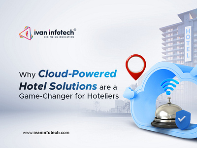 Why Cloud-Powered Hotel Solutions are Game-Changer for Hoteliers