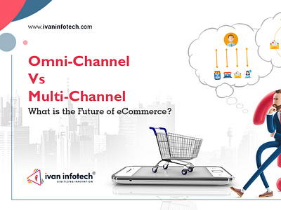 Omni-Channel Vs Multi-Channel - What is the Future of eCommerce?