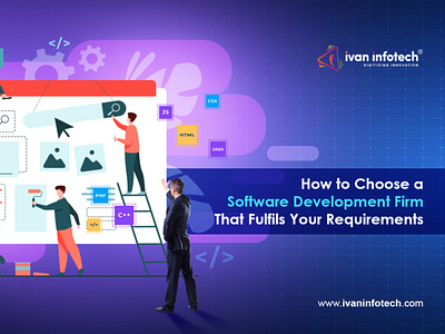 How to Choose a Software Develops Firm That Fulfils Requirements software development software development firm