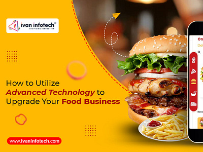 How to Utilize Advanced Technology to Upgrade Your Food Business