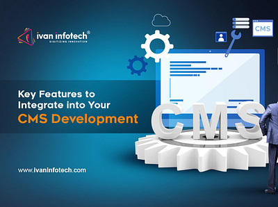 Key Features to Integrate into Your CMS Development cms development company custom cms development services