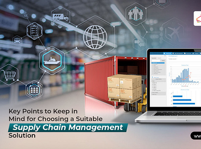 Key Points to Keep in Mind for Choosing a Suitable Supply Chain supply chain management solution