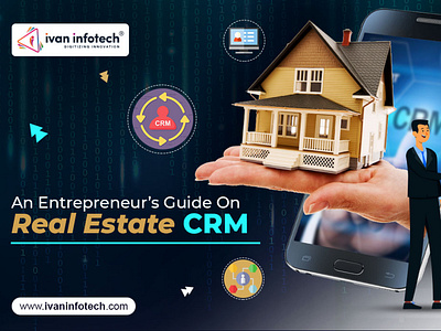 An Entrepreneur’s Guide On Real Estate CRM