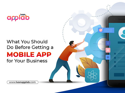 What You Should Do Before Getting a Mobile App for Your Business