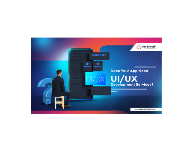 Does Your App Need UI/UX Development Services? by Ivan Infotech on Dribbble