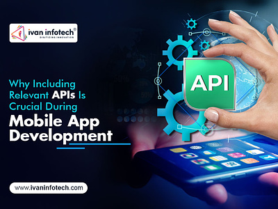 Why Including Relevant APIs Crucial During MobileApp Development custom mobile app development mobile app development service