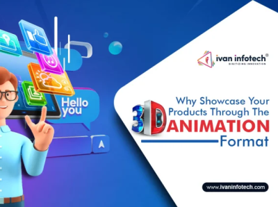 Why Showcase Your Products Through The 3D Animation Format 3d animation development