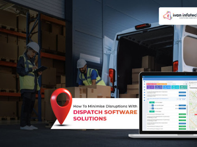 How To Minimise Disruptions With Dispatch Software Solutions