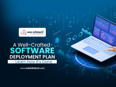 A Well-Crafted Software Deployment Plan - Learn How It’s Done