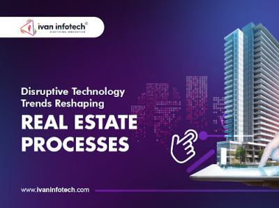Disruptive Technology Trends Reshaping Real Estate Processes real estate software development real estate software solutions