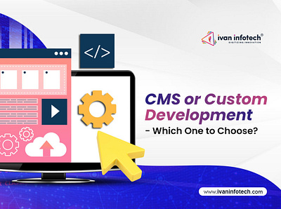 CMS or Custom Development - Which One to Choose? cms development company custom cms development services