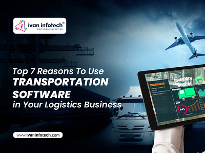 Top 7 Reasons To Use Transportation Software in Your Logistics