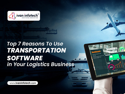 Top 7 Reasons To Use Transportation Software in Your Logistics