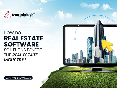 How do Real Estate Software Solutions Benefit the Real Estate