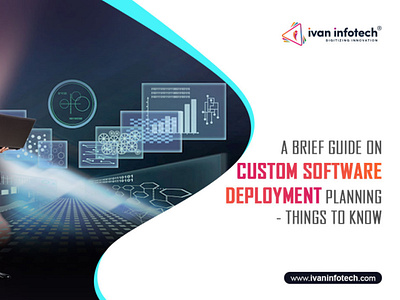 A BRIEF GUIDE ON CUSTOM SOFTWARE DEPLOYMENT PLANNING custom software deployment