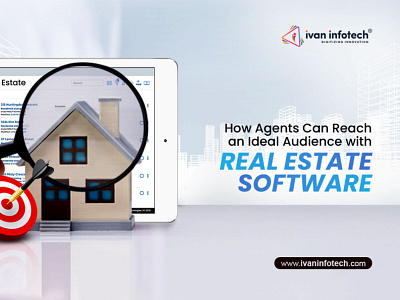 How Agents Can Reach an Ideal Audience with Real Estate Software real estate software real estate software development real estate software solution
