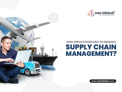 How Applications Help To Enhance Supply Chain Management? supply chain management supply chain management software