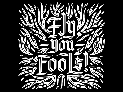 Fly, you fools! blackletter design fire flame flames gandalf gothic lettering lettering art lord of the rings lotr quotes type type art