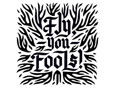 Fly, you fools! in white blackletter design fire flame flames gandalf gothic lettering lettering art lord of the rings lotr quotes type type art
