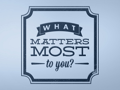 What Matters Most?