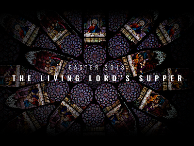 Easter 2018 - The Living Lord's Supper christianity easter pattern stained glass the last supper
