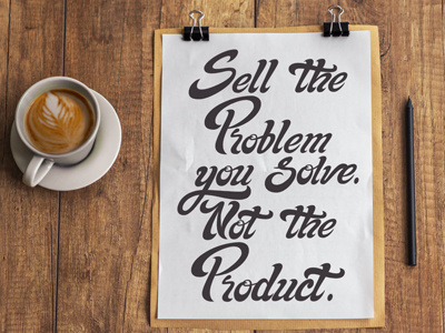 Hand Lettering : Sell the problem you solve. Not the product.