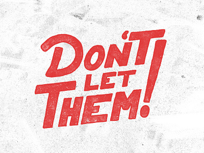 Don't let them! hand lettering handdone type handlettering lettering typography