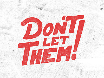 Don't let them!