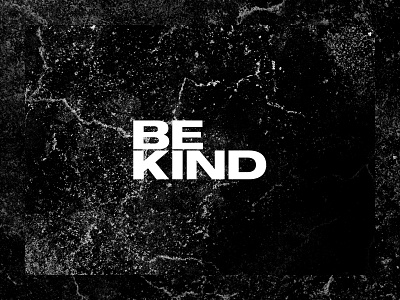 Be Kind be kind black black and white brutalism brutalist brutalist design coronavirus design editorial graphic design grit lettering photography safety texture type typography white