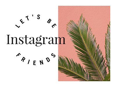 Let's Be Instagram Friends Lockup design designer instagram lettering palm photography pink plant social social media type typography