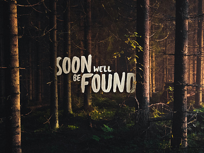 Soon We'll Be Found art design graphic design handlettering illustration lettering type typography