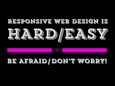 Responsive Web Design is Hard/Easy. Be Afraid/Don't Worry! rwdsummit trend
