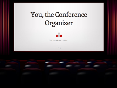 You, the Conference Organizer