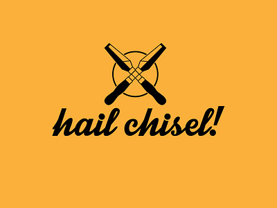 Hail Chisel!