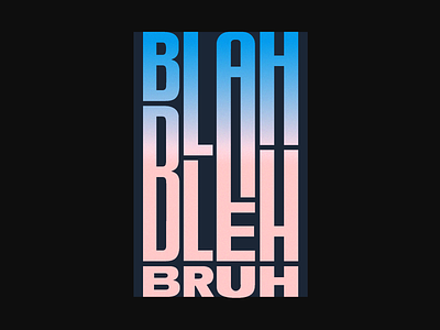 Blah to Bleh, Bruh poster poster design texture type typography vector