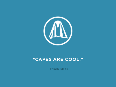 Capes are cool.